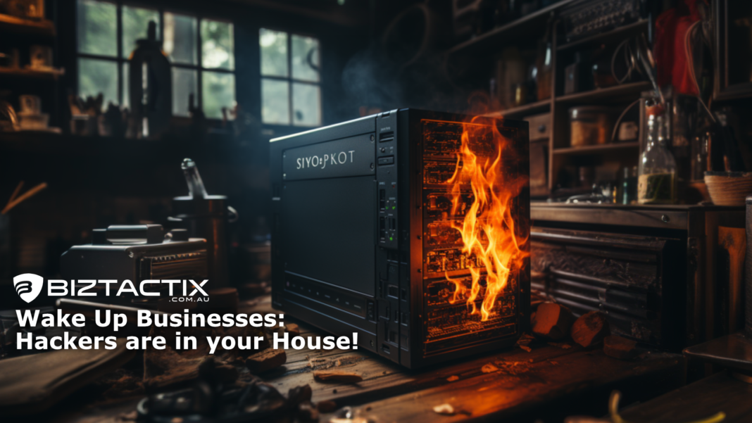 Wake Up Businesses: Hackers are in your House!